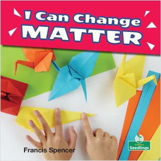 I Can Change Matter by Francis Spencer, Amy Culliford, 9781427130341