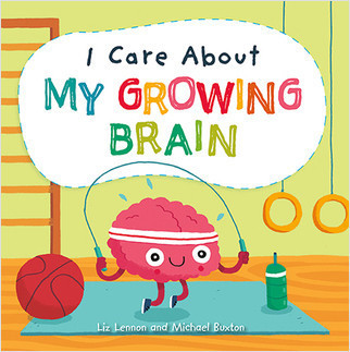 I Care About My Growing Brain by Liz Lennon, Michael Buxton, 9781427128935