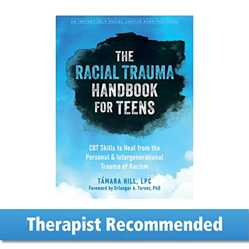 The Racial Trauma Handbook for Teens (CBT Skills to Heal from the Personal and Intergenerational Trauma of Racism) by Támara Hill, Erlanger A. Turner, 9781648480126