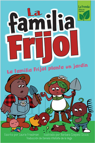 La familia Frijol planta un jardín (The Beans Plant a Garden) - 9781039649972 by Laurie Friedman, 9781039649972 La familia Frijol planta un jardín (The Beans Plant a Garden) - 9781039649972 by Laurie Friedman, 9781039649972