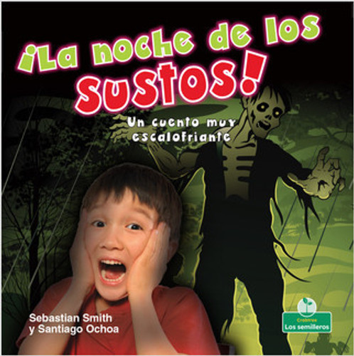 ¡La noche de los sustos! Un cuento muy escalofriante (The Night of Scares!: A Terribly Creepy Tale) by Sebastian Smith, Santiago Ochoa, 9781427131072 ¡La noche de los sustos! Un cuento muy escalofriante (The Night of Scares!: A Terribly Creepy Tale) by Sebastian Smith, Santiago Ochoa, 9781427131072