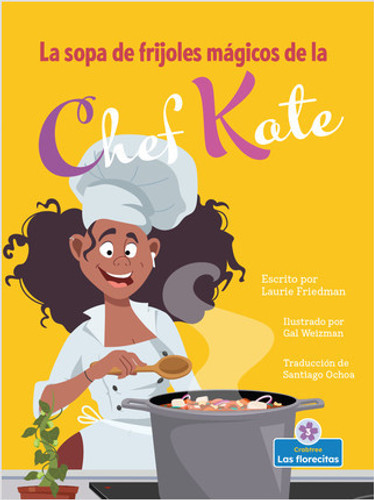 La sopa de frijoles mágicos de la chef Kate (Chef Kate's Magic Bean Soup) by Laurie Friedman, 9781039648593 La sopa de frijoles mágicos de la chef Kate (Chef Kate's Magic Bean Soup) by Laurie Friedman, 9781039648593