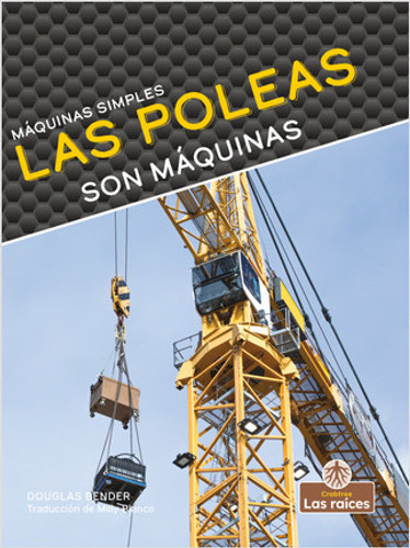 Las poleas son máquinas (Pulleys Are Machines) by Douglas Bender, 9781039648005 Las poleas son máquinas (Pulleys Are Machines) by Douglas Bender, 9781039648005
