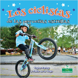 Los ciclistas de las pequeñas estrellas (Little Stars BMX Bikes) by Taylor Farley, Pablo de la Vega, 9781427131584