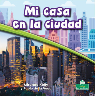 Mi casa en la ciudad (My Home in the City) by Miranda Kelly, Pablo de la Vega, 9781427131331