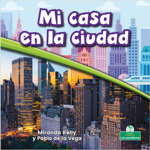 Mi casa en la ciudad (My Home in the City) - 9781427131430 by Miranda Kelly, Pablo de la Vega, 9781427131430 Mi casa en la ciudad (My Home in the City) - 9781427131430 by Miranda Kelly, Pablo de la Vega, 9781427131430