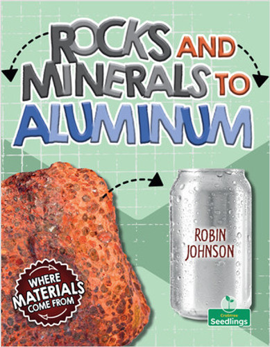 Rocks and Minerals to Aluminum by Robin Johnson, 9781039806870