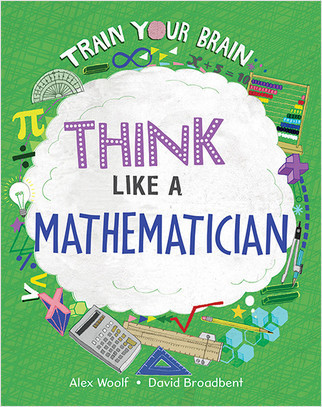 Think Like a Mathematician - 9781039647701 by Alex Woolf, David Broadbent, 9781039647701