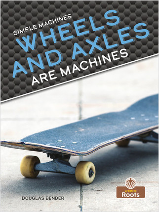 Wheels and Axles Are Machines by Douglas Bender, 9781039644540