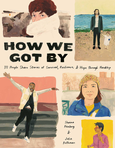 How We Got By (111 People Share Stories of Survival, Resilience, and Hope through Hardship) by Shaina Feinberg, Julia Rothman, 9781524872311