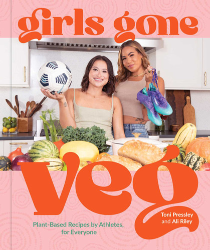 Girls Gone Veg (Plant-Based Recipes by Athletes, for Everyone) by Toni Pressley, Ali Riley, 9781524876937