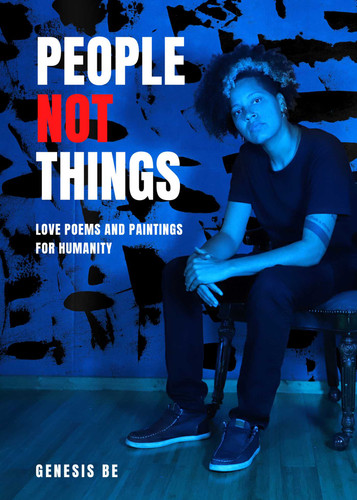 People Not Things (Love Poems and Paintings for Humanity) by Genesis Be, 9781524884819