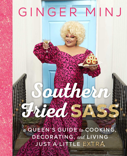 Southern Fried Sass (A Queen's Guide to Cooking, Decorating, and Living Just a Little "Extra") by Ginger Minj, Jenna Glatzer, 9781668005477
