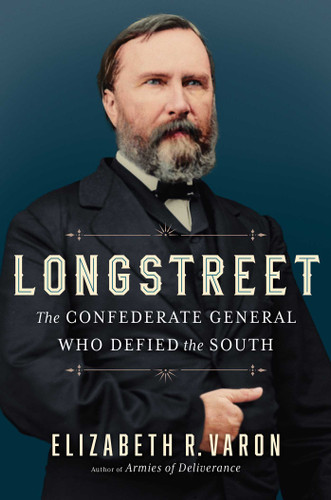 Longstreet (The Confederate General Who Defied the South) by Elizabeth Varon, 9781982148270