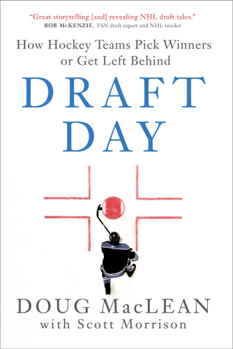 Draft Day (How Hockey Teams Pick Winners or Get Left Behind) by Doug MacLean, Scott Morrison, 9781982149949