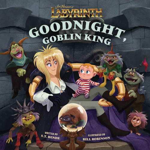 Jim Henson's Labyrinth: Goodnight, Goblin King ((Bedtime Book)) by S.T.  Bende, Bill Robinson, 9798886632156