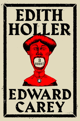 Edith Holler (A Novel) by Edward Carey, 9780593188903