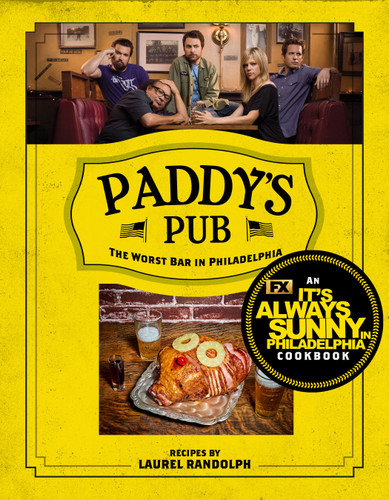 Paddy's Pub: The Worst Bar in Philadelphia (An It's Always Sunny in Philadelphia Cookbook) by Laurel Randolph, 9781368083799