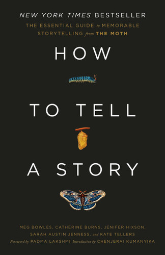 How to Tell a Story (The Essential Guide to Memorable Storytelling from The Moth) - 9780593139028 by The Moth, Meg Bowles, Catherine Burns, Jenifer Hixson, Sarah Austin Jenness, Kate Tellers, Padma Lakshmi, Chenjerai Kumanyika, 9780593139028
