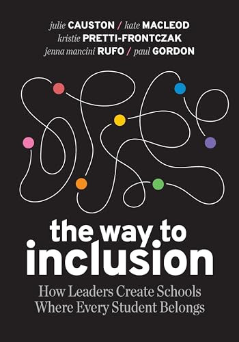The Way to Inclusion (How Leaders Create Schools Where Every Student Belongs) by Julie Causton, Kate MacLeod, Kristie Pretti-Frontczak, Jenna Mancini Rufo, Paul Gordon, 9781416631804