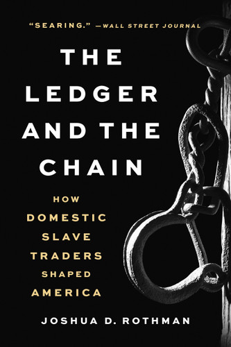 The Ledger and the Chain (How Domestic Slave Traders Shaped America) - 9781541616608 by Joshua D. Rothman
