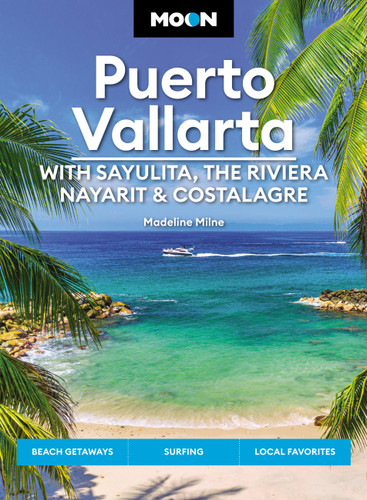 Moon Puerto Vallarta: With Sayulita, the Riviera Nayarit & Costalegre (Getaways, Beaches & Surfing, Local Flavors) by Madeline Milne, 9781640499522 Moon Puerto Vallarta: With Sayulita, the Riviera Nayarit & Costalegre (Getaways, Beaches & Surfing, Local Flavors) by Madeline Milne, 9781640499522