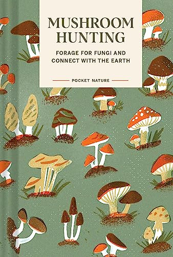 Pocket Nature: Mushroom Hunting (Forage for Fungi and Connect with the Earth) (Miniature Edition) by Emily Han, Gregory Han, 9781797221342