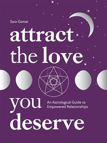 Attract the Love You Deserve (An Astrological Guide to Empowered Relationships) by Sara Gomar, 9781837830329 Attract the Love You Deserve (An Astrological Guide to Empowered Relationships) by Sara Gomar, 9781837830329