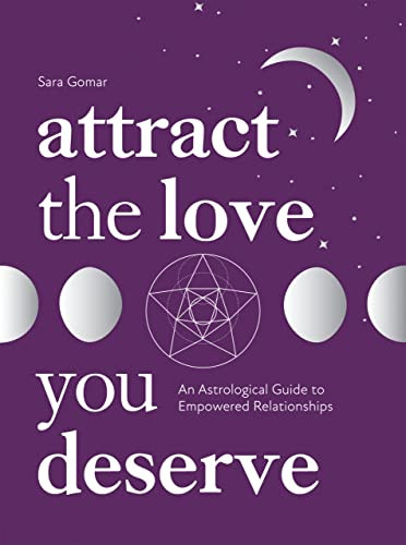 Attract the Love You Deserve (An Astrological Guide to Empowered Relationships) by Sara Gomar, 9781837830329