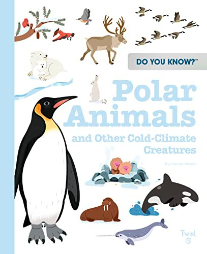 Do You Know?: Polar Animals and Other Cold-Climate Creatures by Pascale Hédelin, Didier Balicevic, Maëlle Cheval, Yating Hung, Yi-Hsuan Wu, 9782408046200