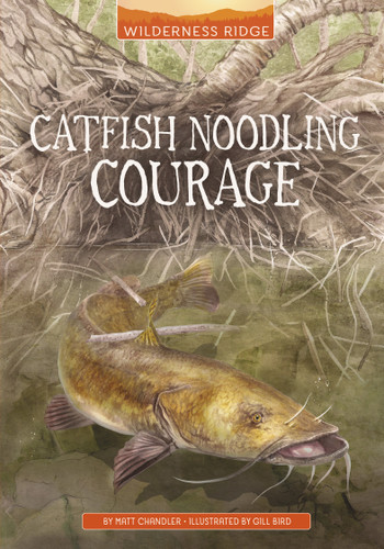 Catfish Noodling Courage by Gill Bird, Matt Chandler, 9781669017677