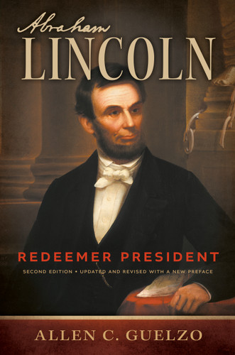 Abraham Lincoln, 2nd Edition (Redeemer President) by Allen C. Guelzo, 9780802878588