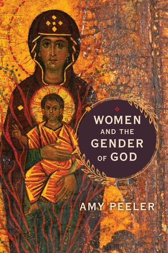 Women and the Gender of God by Amy Peeler, 9780802879097