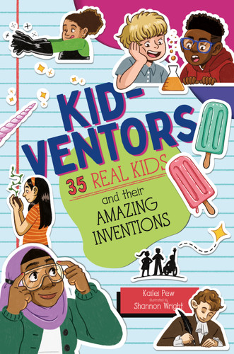 Kid-ventors (35 Real Kids and their Amazing Inventions) by Kailei Pew, Shannon Wright, 9781250836021