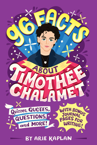 96 Facts About Timothée Chalamet (Quizzes, Quotes, Questions, and More! With Bonus Journal Pages for Writing!) by Arie Kaplan, Risa Rodil, 9780593750926
