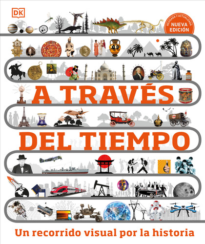 A través del tiempo (Timelines of Everything) (Un recorrido visual por la historia) (Spanish Edition) by DK, 9780744089325