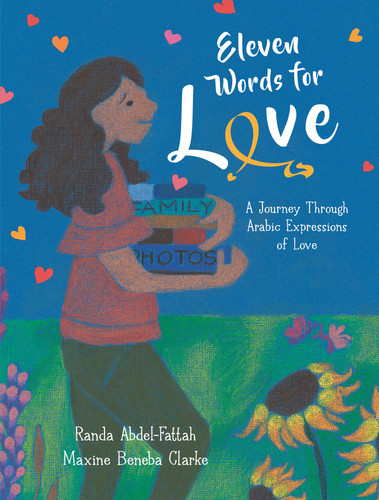 Eleven Words for Love: A Journey Through Arabic Expressions of Love by Randa Abdel-fattah, Maxine Beneba Clarke, 9781536230215