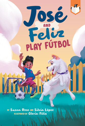 José and Feliz Play Fútbol - 9780593521199 by Susan Rose, Silvia López, Gloria Félix, 9780593521199
