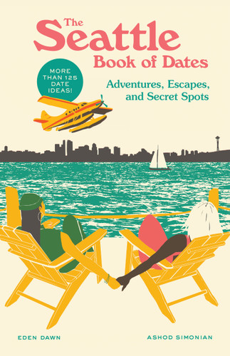 The Seattle Book of Dates (Adventures, Escapes, and Secret Spots) by Eden Dawn, Ashod Simonian, 9781632174314