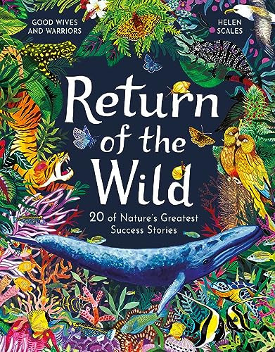 Return of the Wild (20 of Nature's Greatest Success Stories) by Helen Scales, Good Wives & Warriors, 9781510230125