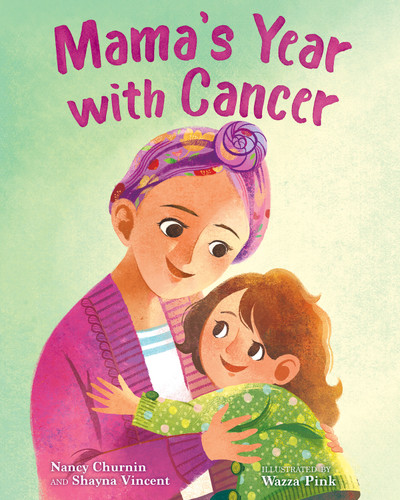 Mama's Year with Cancer by Nancy Churnin, Shayna Vincent, Wazza Pink, 9780807580790