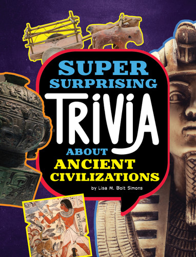 Super Surprising Trivia About Ancient Civilizations - 9781669050230 by Lisa M. Bolt Simons, 9781669050230