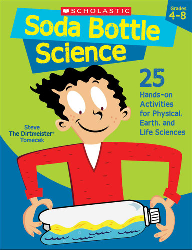 Soda Bottle Science (25 Hands-on Activities for Physical, Earth, and Life Sciences) by Steve Tomecek, 9780439754651
