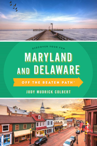 Maryland and Delaware Off the Beaten Path® (A Guide to Unique Places) by Judy Colbert, 9781493065707