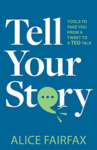 Tell Your Story (Tools to Take You from a Tweet to a TED Talk) by Alice Fairfax, 9781636981444