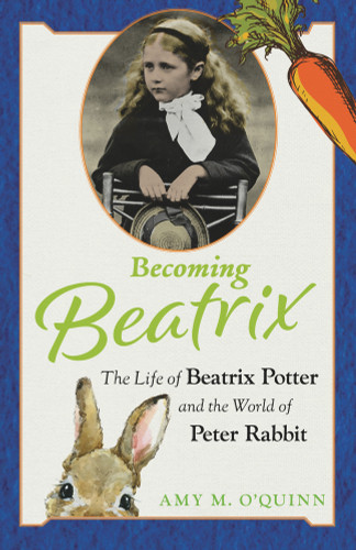 Becoming Beatrix (The Life of Beatrix Potter and the World of Peter Rabbit) - 9780913705148 by Amy M. O'Quinn, 9780913705148