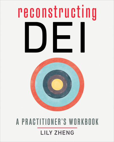 Reconstructing DEI (A Practitioner's Workbook) by Lily Zheng, 9781523006069