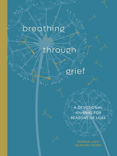 Breathing Through Grief (A Devotional Journal for Seasons of Loss) by Dorina Lazo Gilmore-Young, 9780593580462