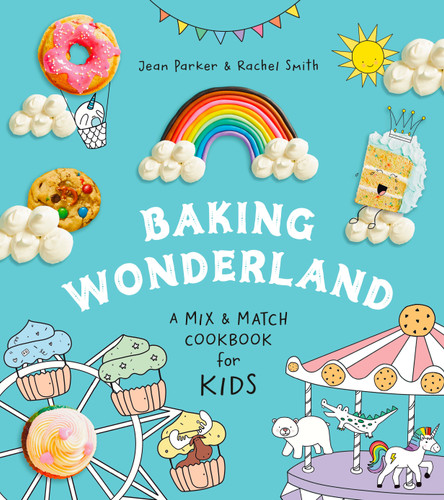 Baking Wonderland (A Mix & Match Cookbook for Kids!) by Jean Parker, Rachel Smith, 9780525612247 Baking Wonderland (A Mix & Match Cookbook for Kids!) by Jean Parker, Rachel Smith, 9780525612247