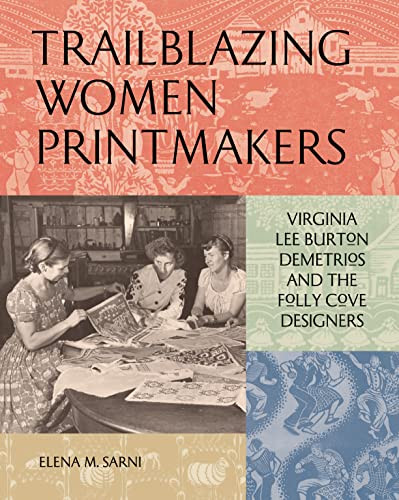 Trailblazing Women Printmakers (Virginia Lee Burton Demetrios and the Folly Cove Designers) by Elena M. Sarni, 9781797224282